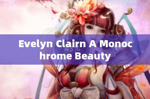 Evelyn Clairn A Monochrome Beauty